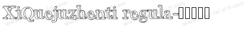 XiQuejuzhenti regula字体转换